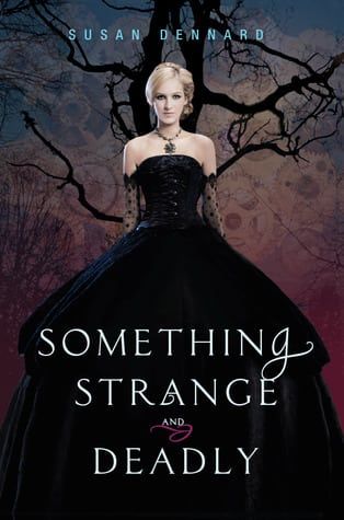 Book Review: Something Strange And Deadly By Susan Dennard