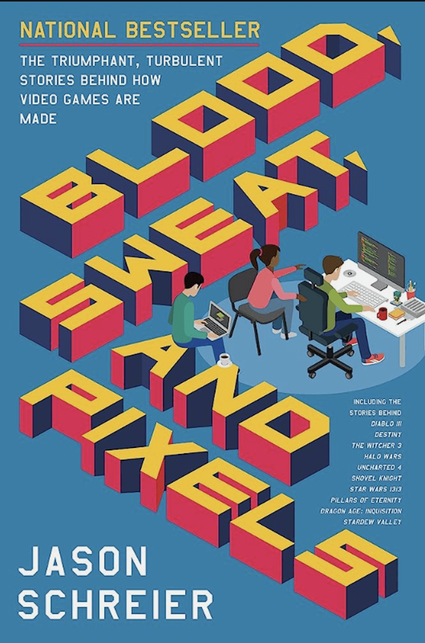 Blood, Sweat, and Pixels by Jason Schreier