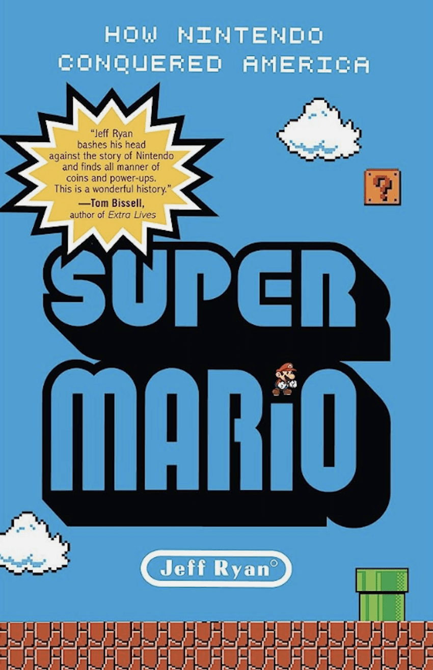 Super Mario: How Nintendo Conquered America by Jeff Ryan